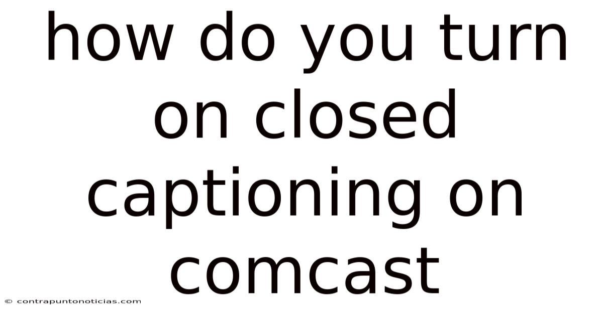 How Do You Turn On Closed Captioning On Comcast