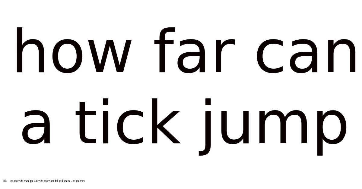 How Far Can A Tick Jump