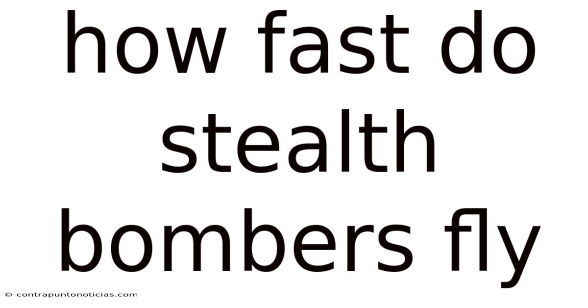 How Fast Do Stealth Bombers Fly