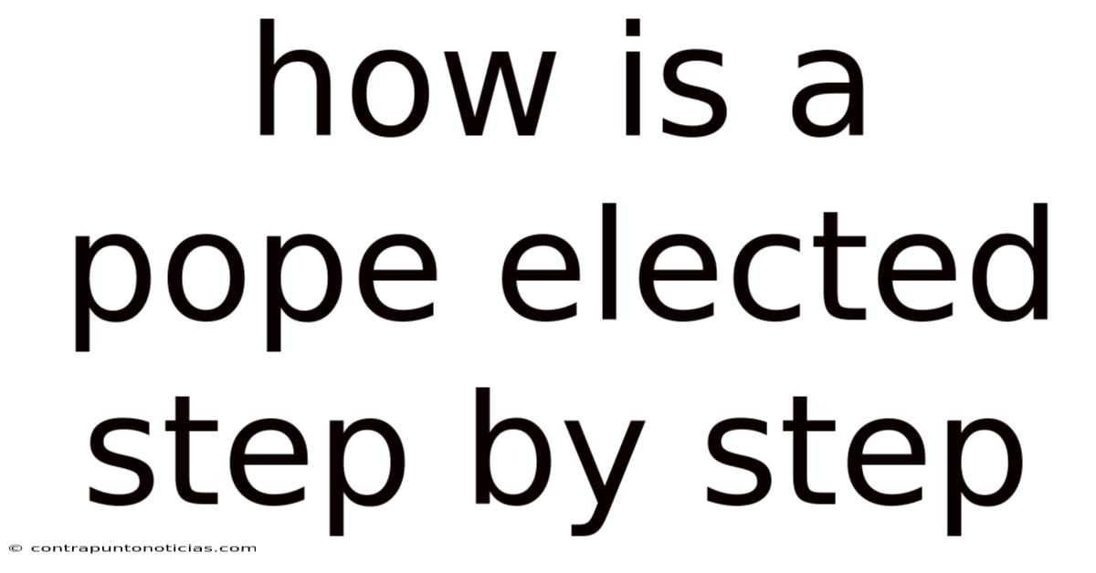 How Is A Pope Elected Step By Step