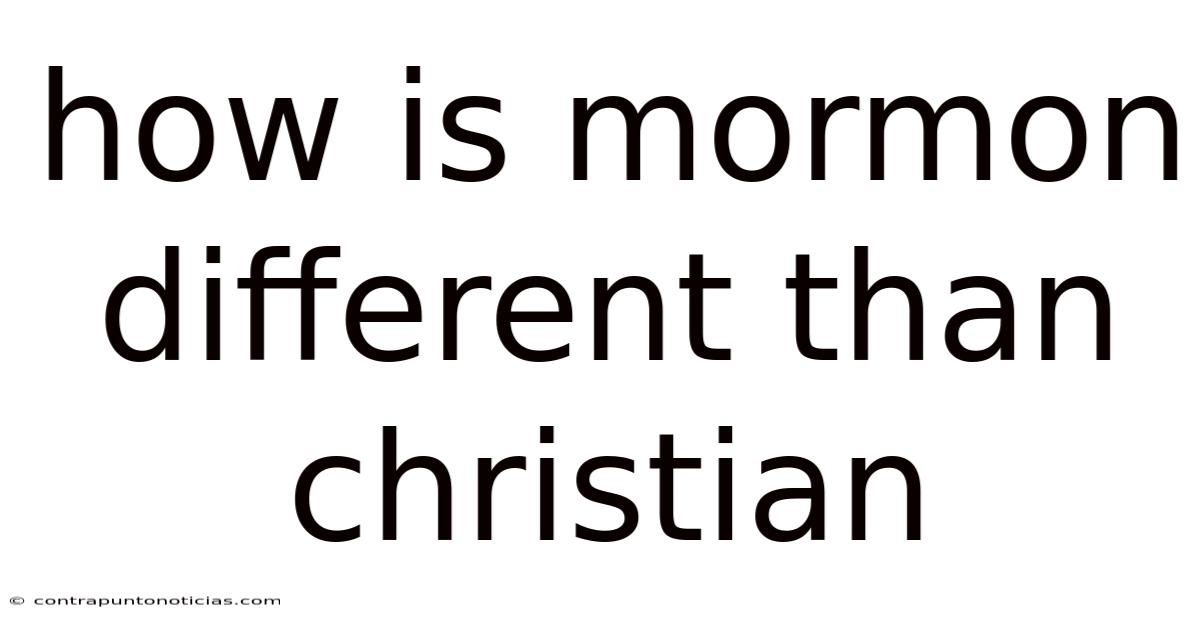 How Is Mormon Different Than Christian