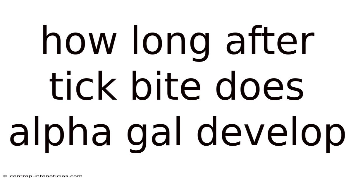 How Long After Tick Bite Does Alpha Gal Develop