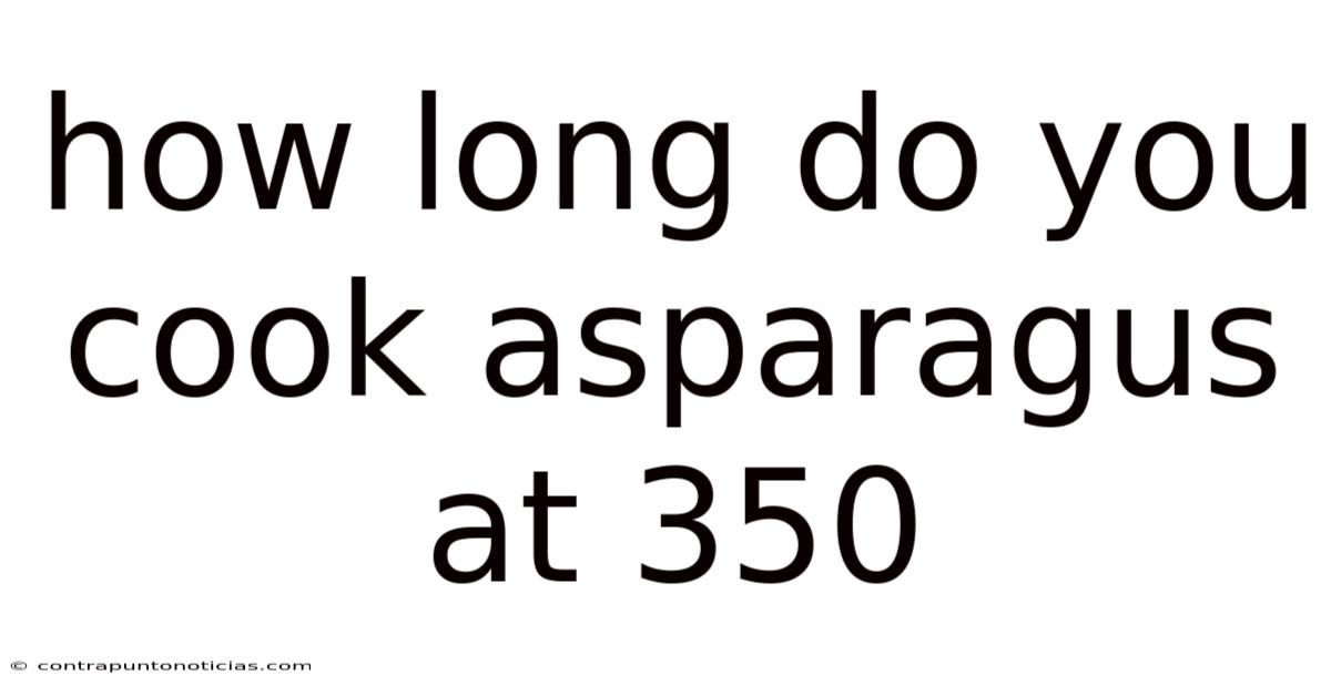 How Long Do You Cook Asparagus At 350