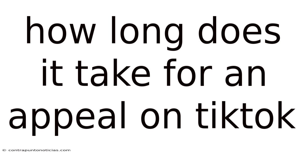 How Long Does It Take For An Appeal On Tiktok