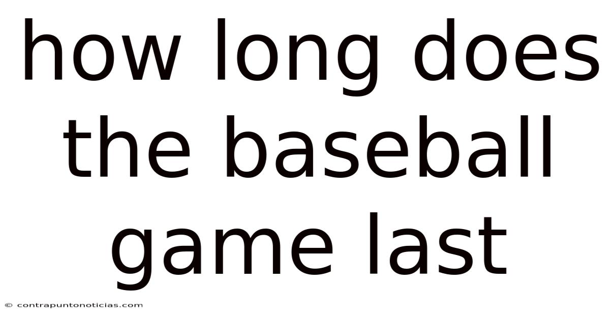 How Long Does The Baseball Game Last