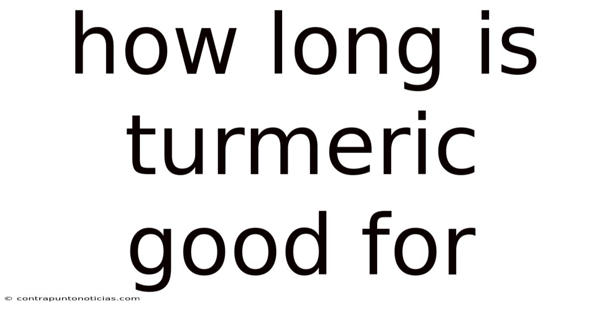 How Long Is Turmeric Good For