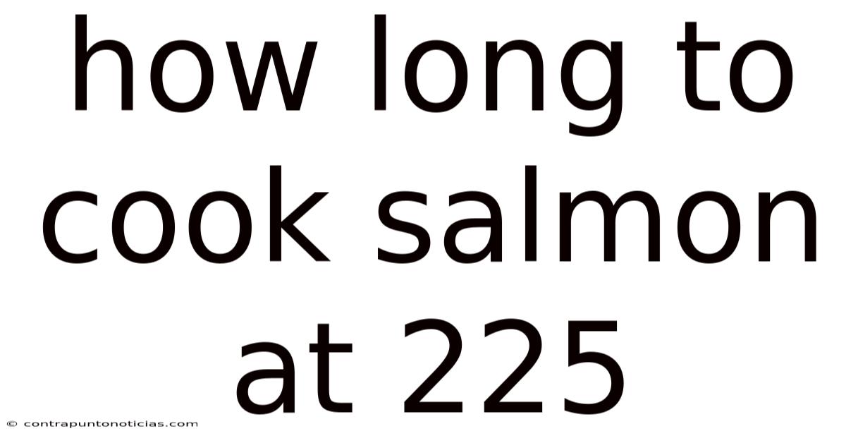 How Long To Cook Salmon At 225
