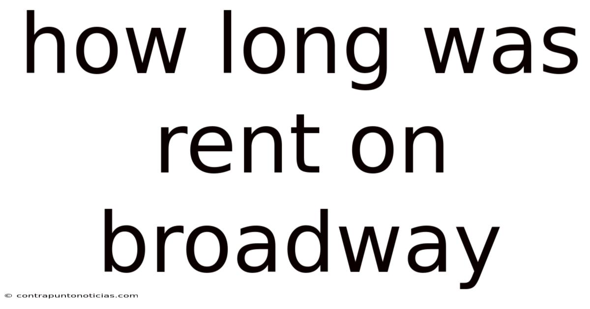 How Long Was Rent On Broadway