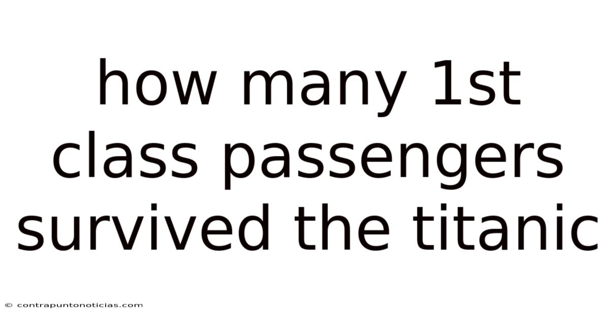 How Many 1st Class Passengers Survived The Titanic