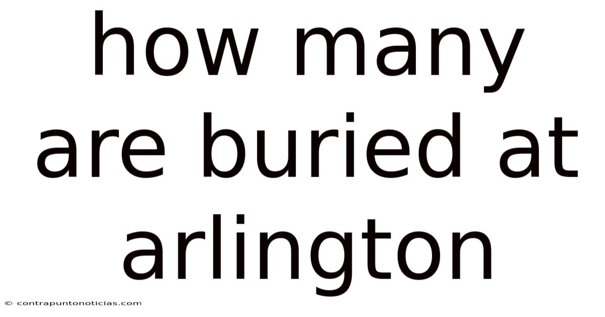 How Many Are Buried At Arlington
