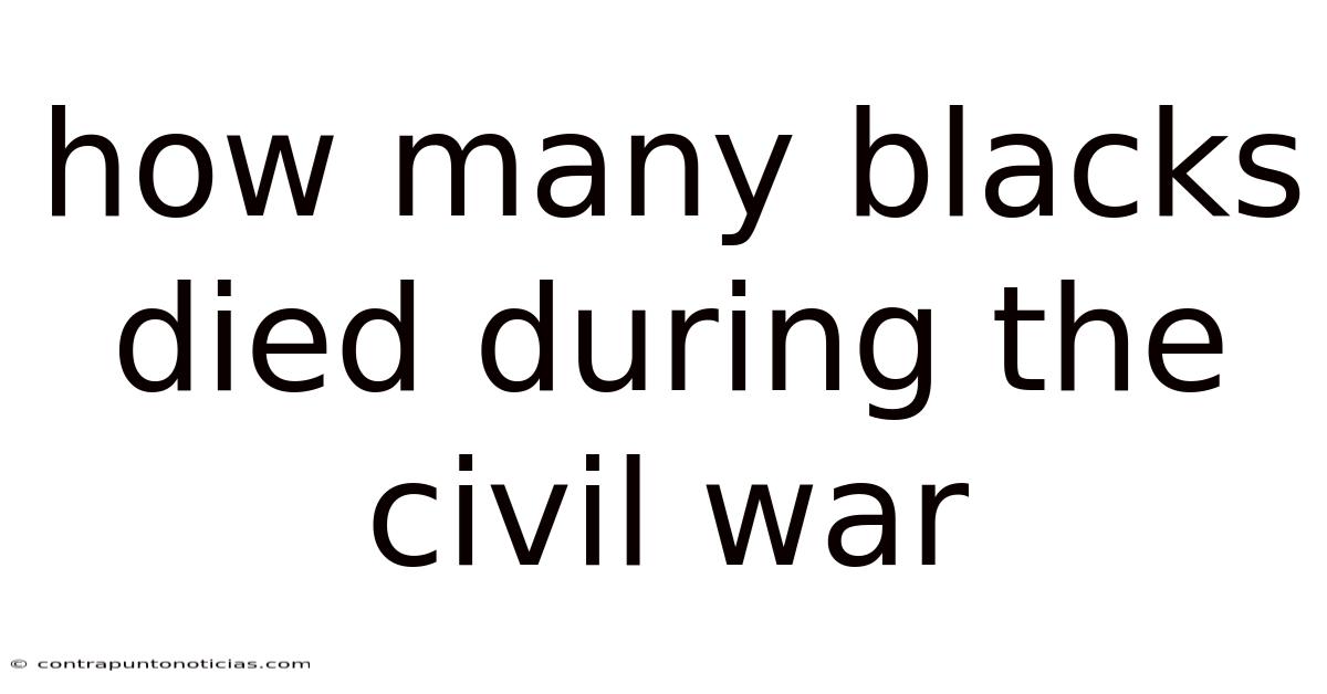 How Many Blacks Died During The Civil War