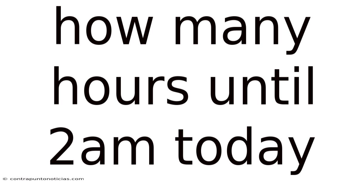 How Many Hours Until 2am Today