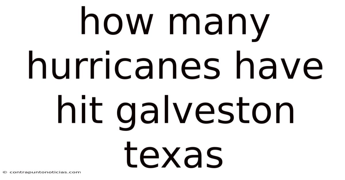 How Many Hurricanes Have Hit Galveston Texas
