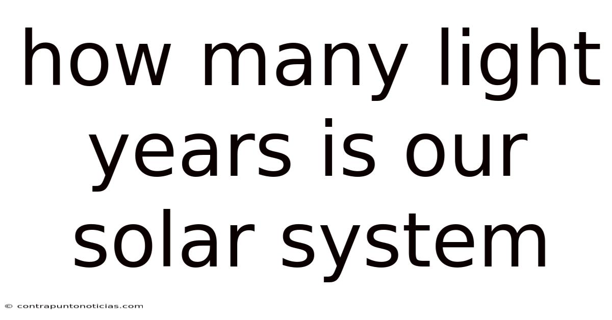How Many Light Years Is Our Solar System