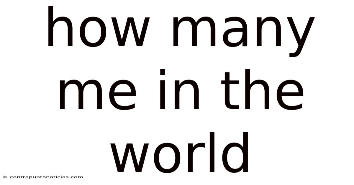 How Many Me In The World