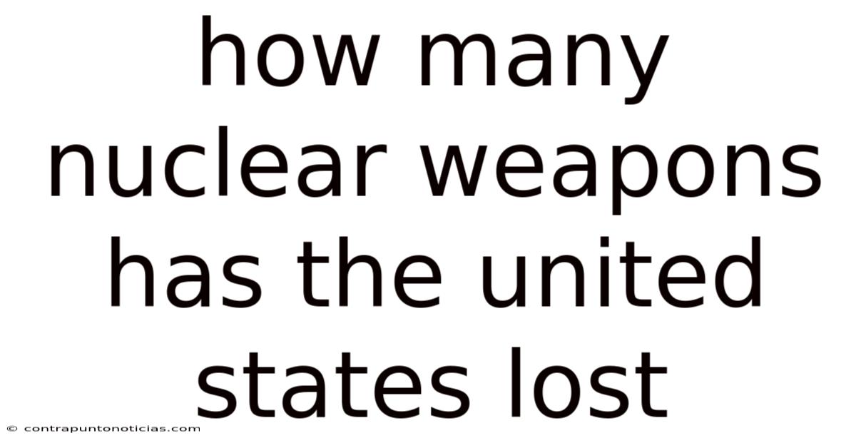 How Many Nuclear Weapons Has The United States Lost