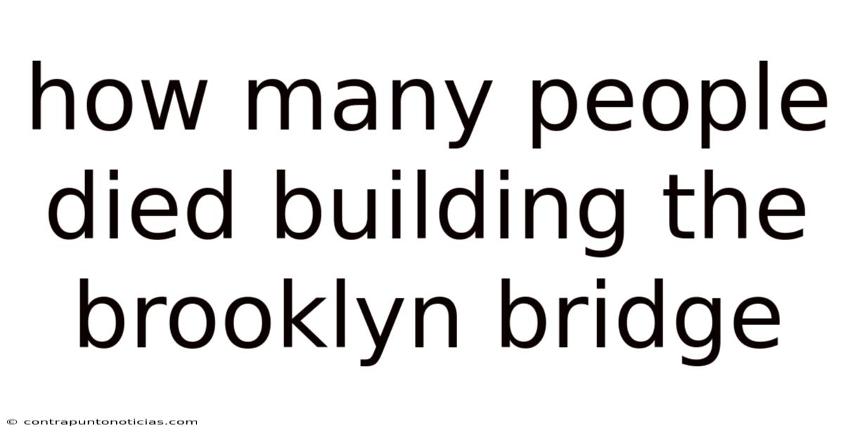 How Many People Died Building The Brooklyn Bridge