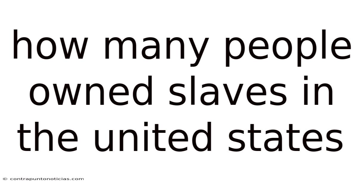 How Many People Owned Slaves In The United States