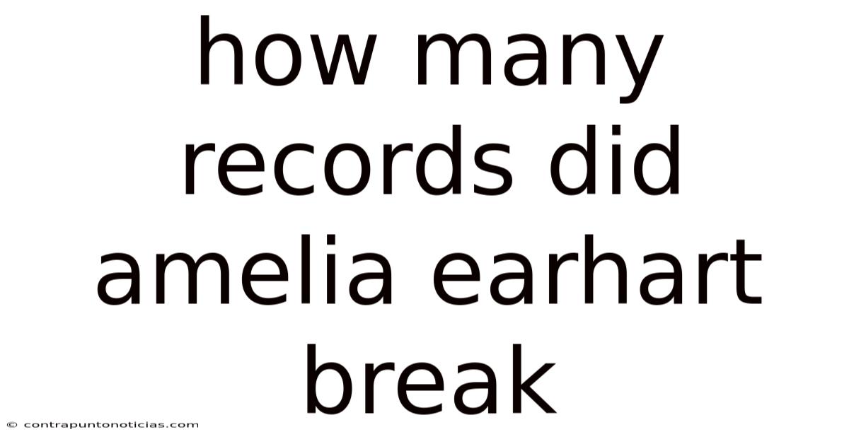 How Many Records Did Amelia Earhart Break