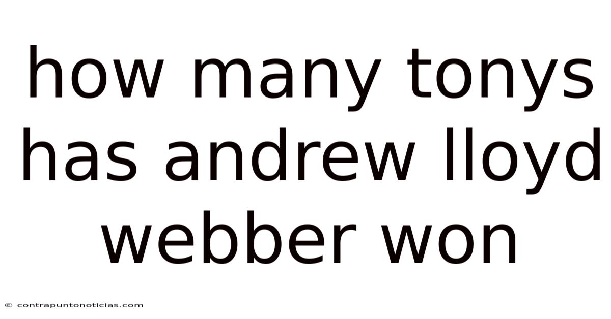 How Many Tonys Has Andrew Lloyd Webber Won