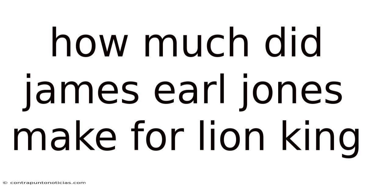 How Much Did James Earl Jones Make For Lion King