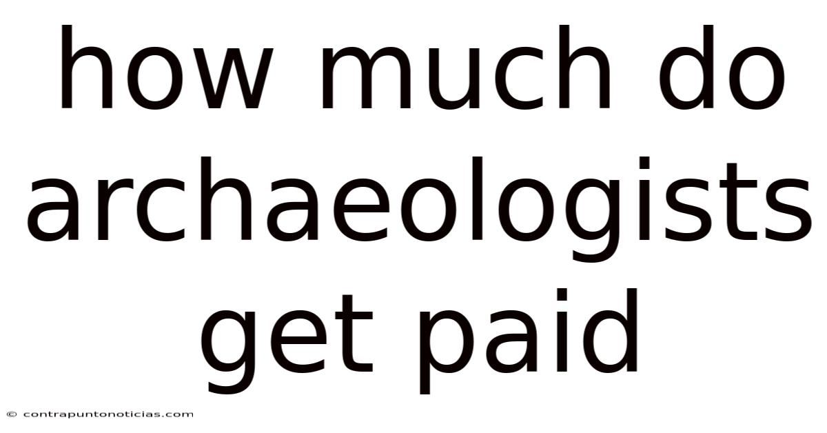 How Much Do Archaeologists Get Paid