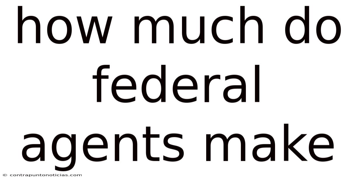 How Much Do Federal Agents Make