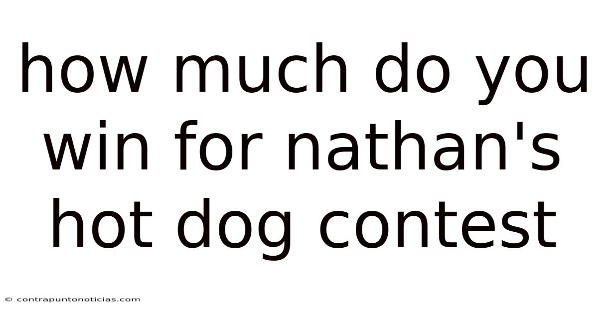 How Much Do You Win For Nathan's Hot Dog Contest