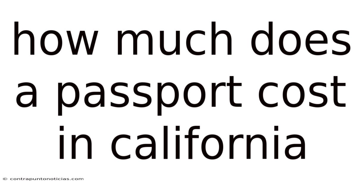 How Much Does A Passport Cost In California