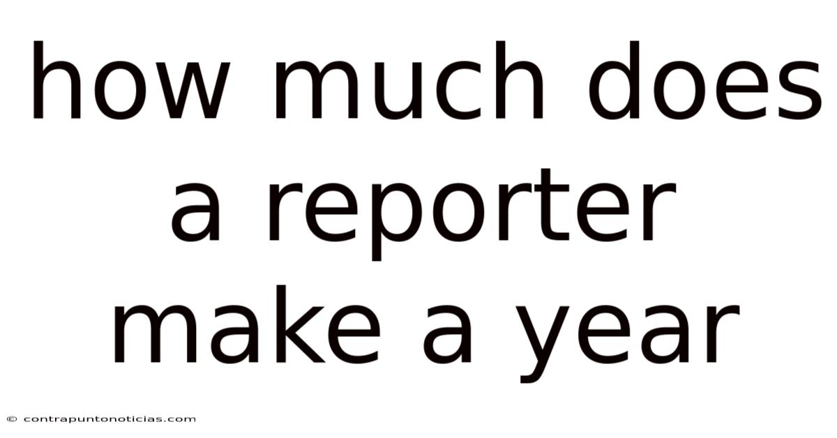 How Much Does A Reporter Make A Year