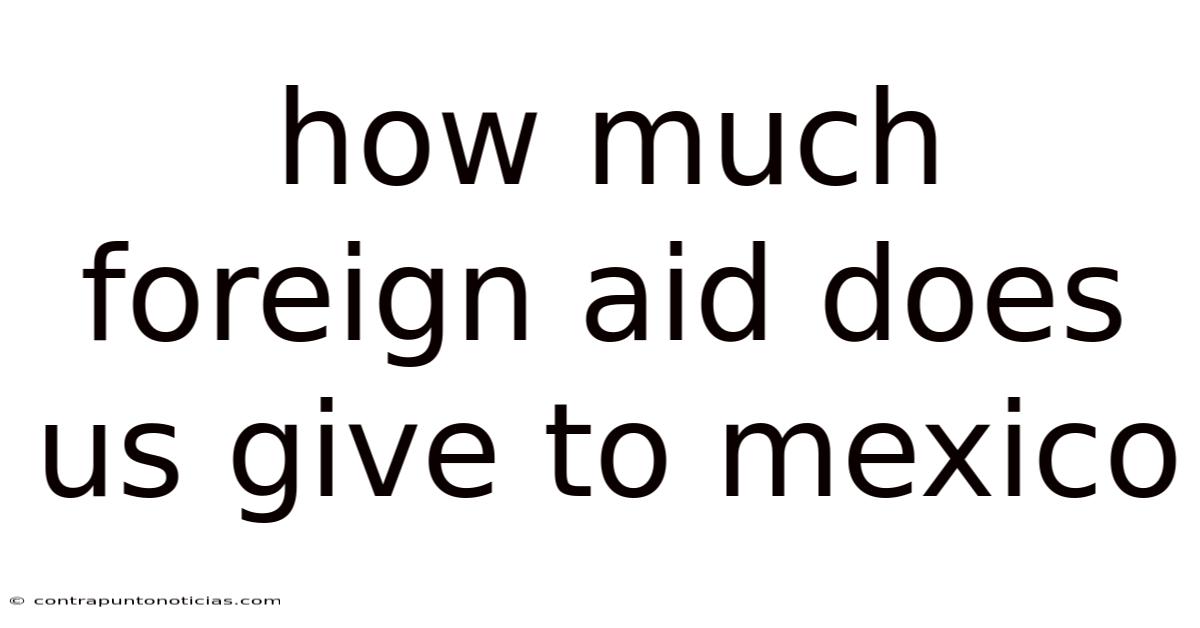 How Much Foreign Aid Does Us Give To Mexico