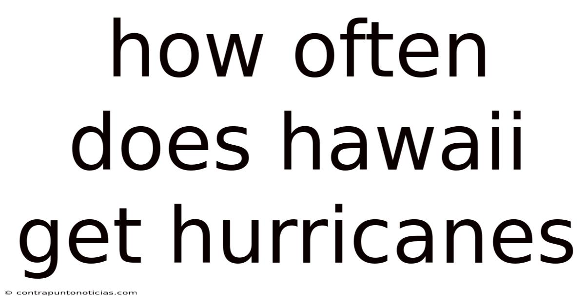 How Often Does Hawaii Get Hurricanes