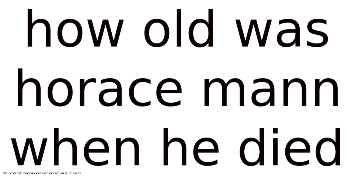 How Old Was Horace Mann When He Died