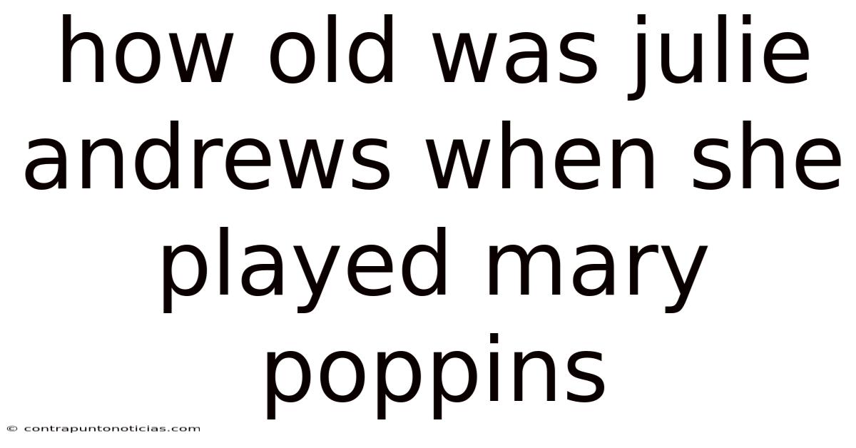 How Old Was Julie Andrews When She Played Mary Poppins