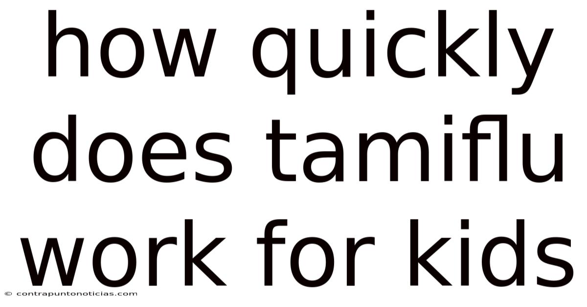 How Quickly Does Tamiflu Work For Kids
