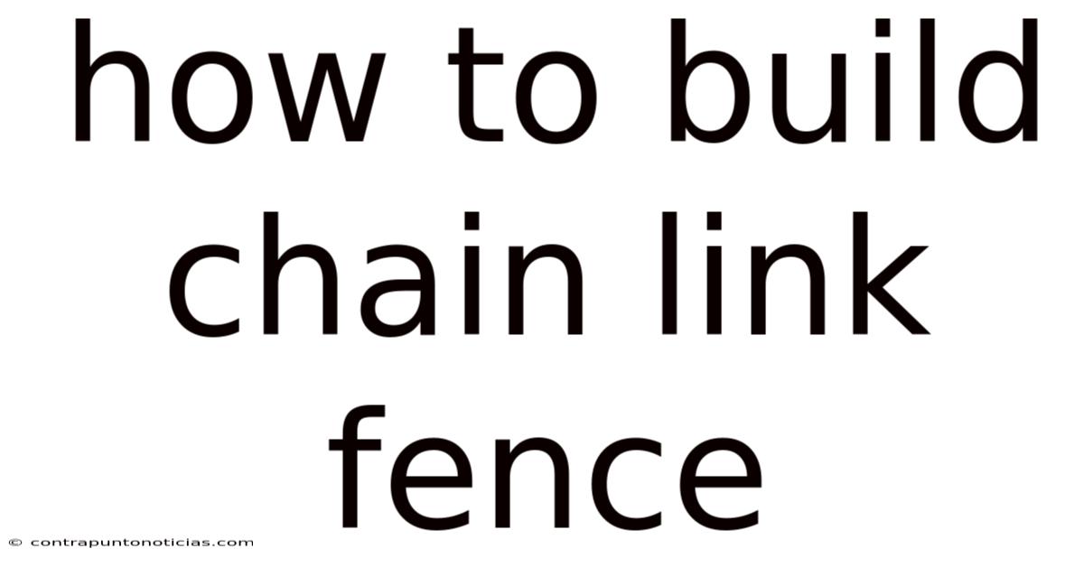 How To Build Chain Link Fence