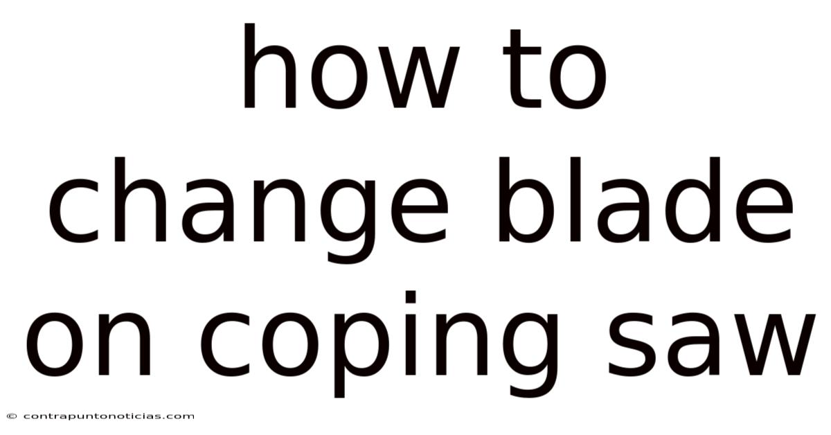 How To Change Blade On Coping Saw