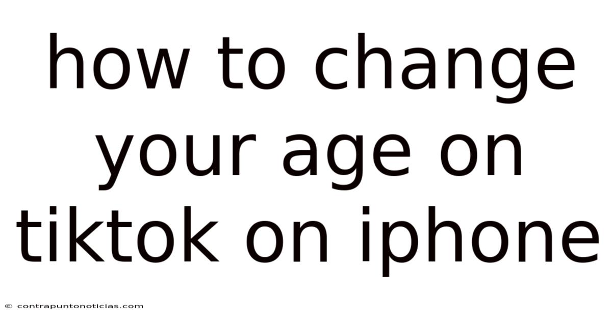 How To Change Your Age On Tiktok On Iphone