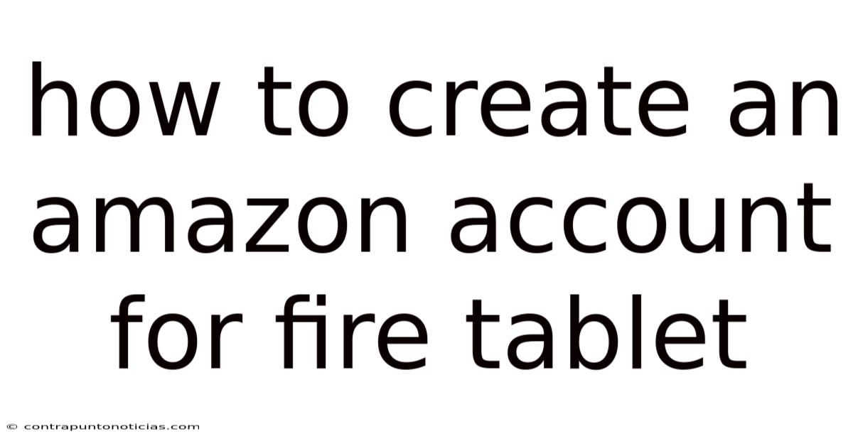 How To Create An Amazon Account For Fire Tablet