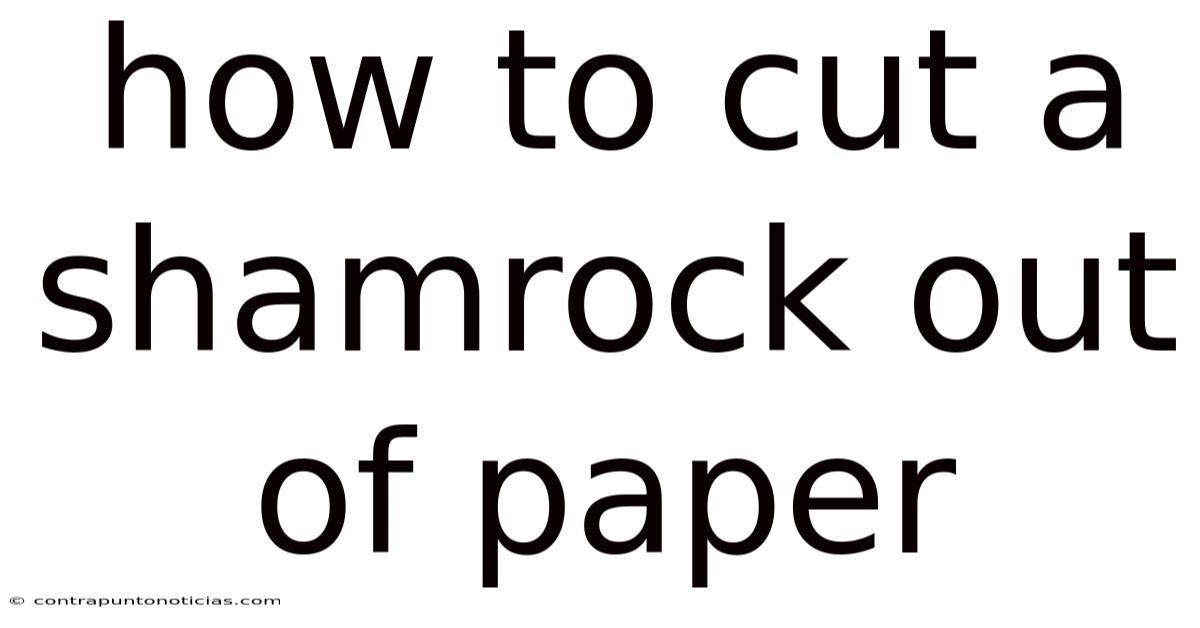 How To Cut A Shamrock Out Of Paper