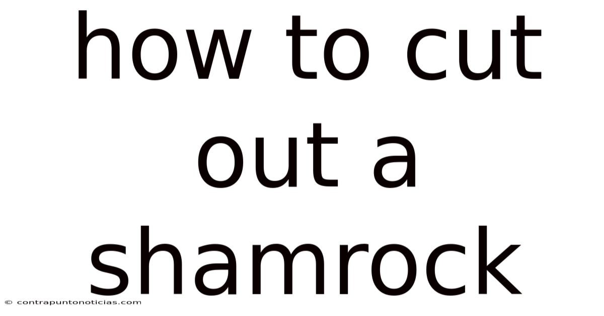 How To Cut Out A Shamrock