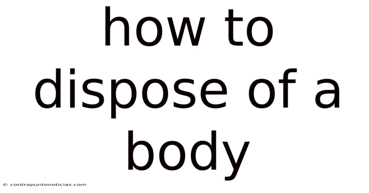 How To Dispose Of A Body