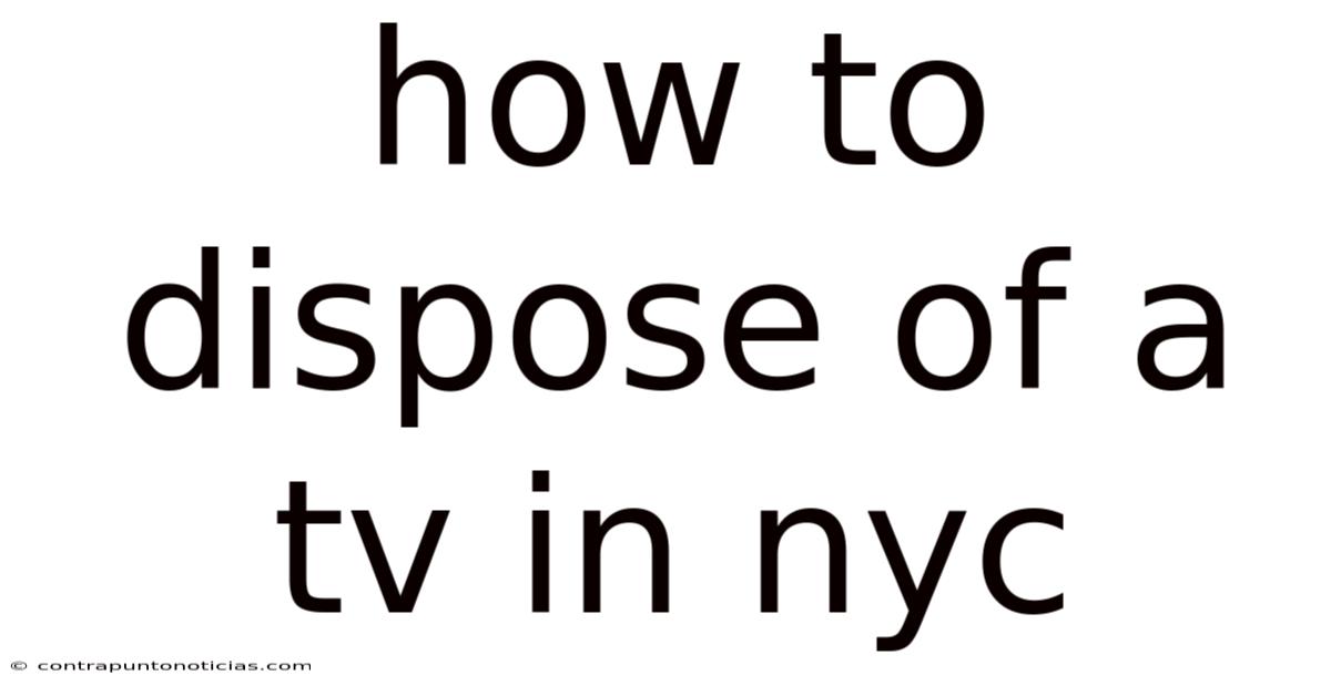 How To Dispose Of A Tv In Nyc