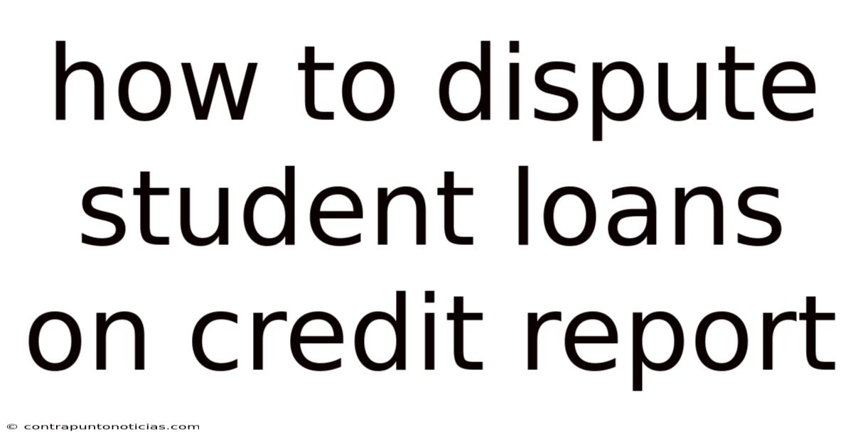 How To Dispute Student Loans On Credit Report