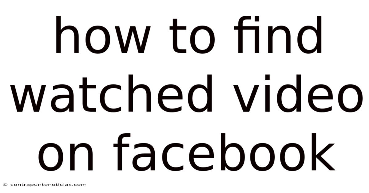 How To Find Watched Video On Facebook