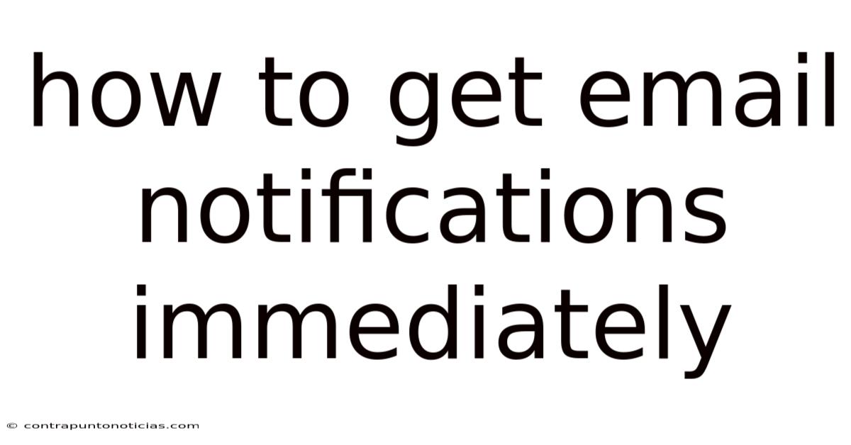 How To Get Email Notifications Immediately