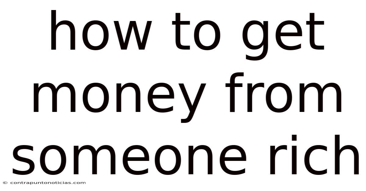 How To Get Money From Someone Rich