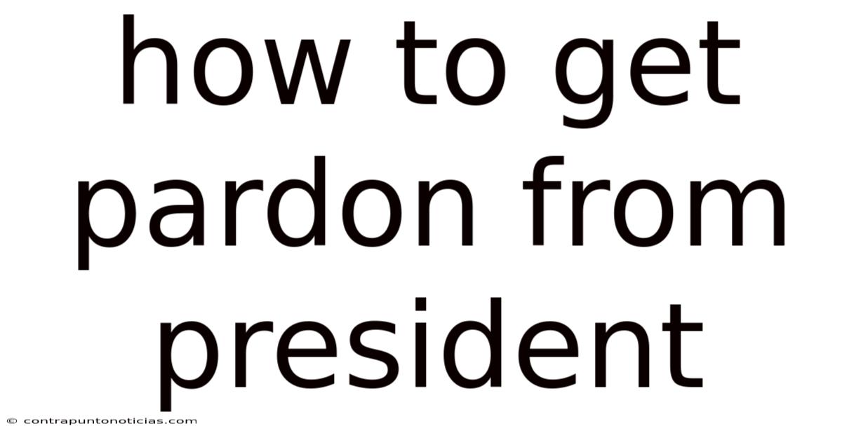 How To Get Pardon From President