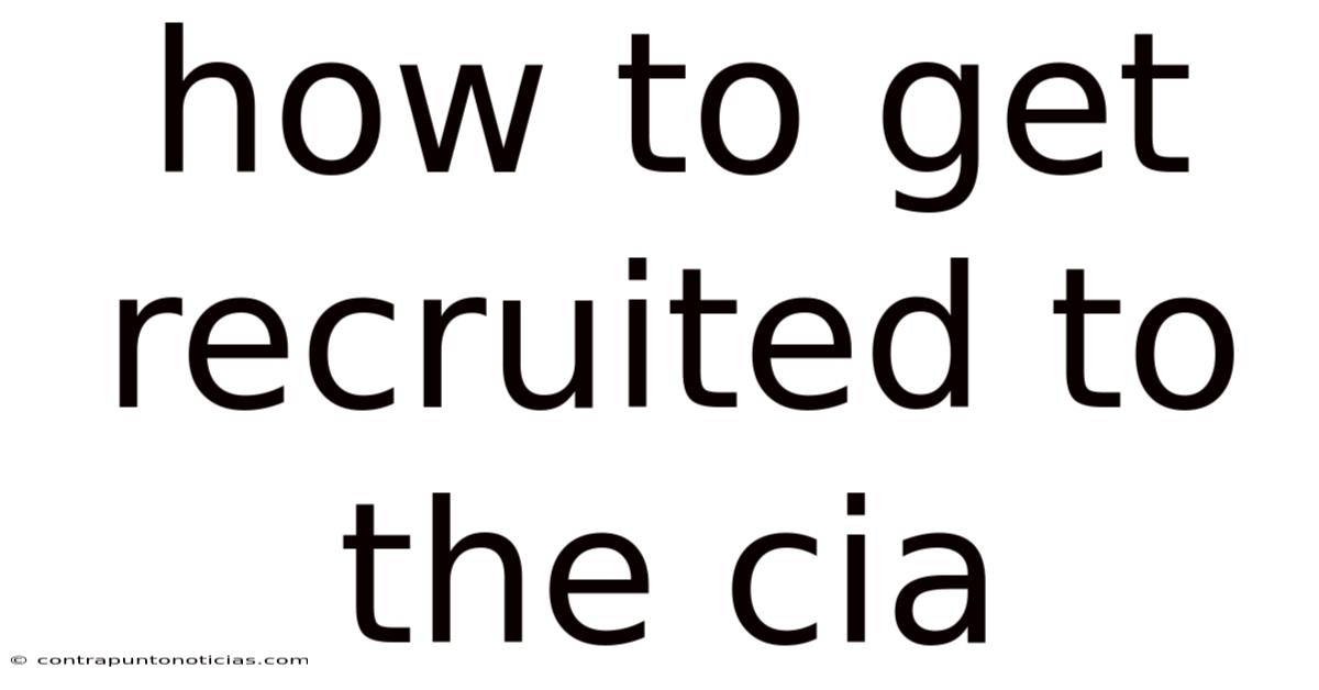 How To Get Recruited To The Cia