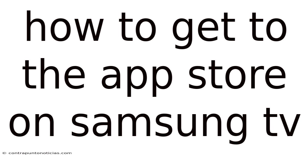 How To Get To The App Store On Samsung Tv